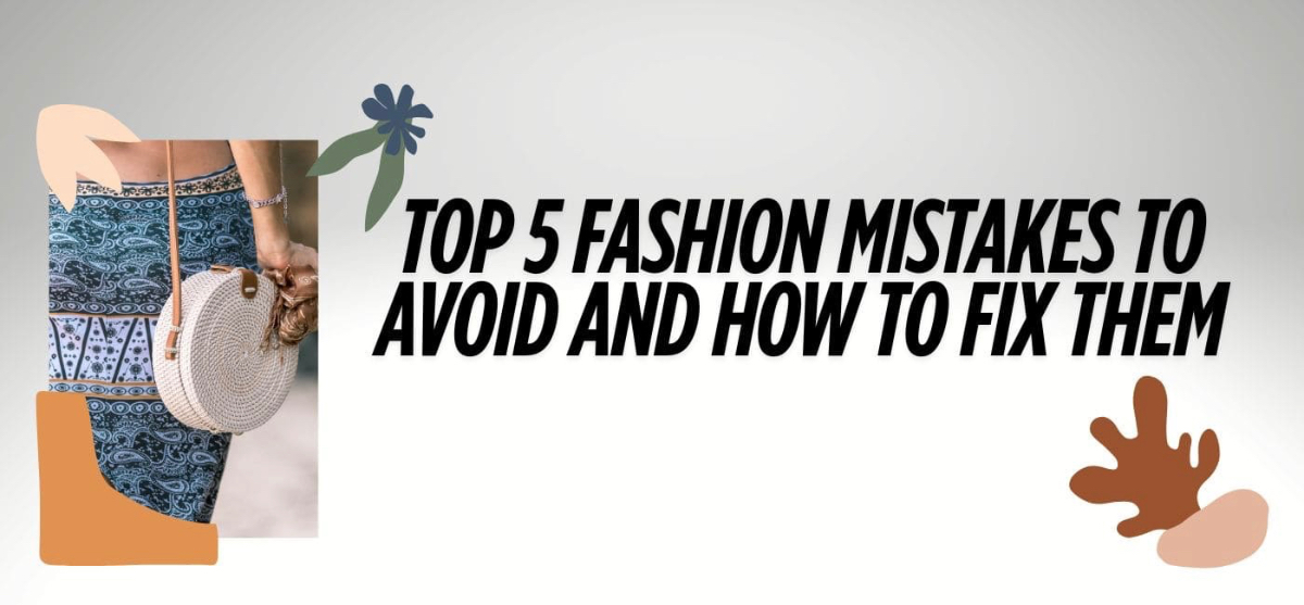 Top 5 Fashion Mistakes to Avoid and How to Fix Them